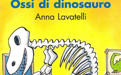 “Ossi di dinosauro” di Anna Lavatelli. Un’idea nata per caso